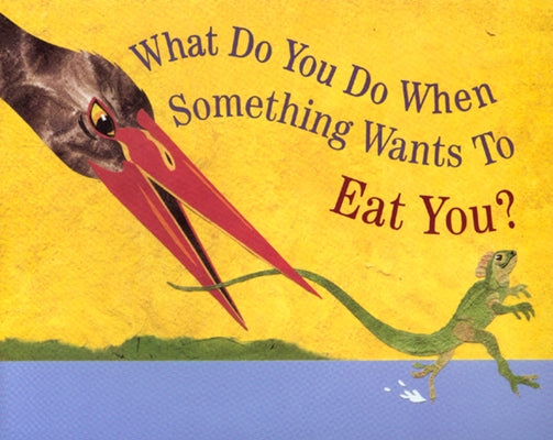 What Do You Do When Something Wants to Eat You? by Jenkins, Steve