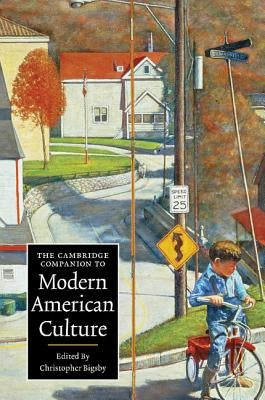 The Cambridge Companion to Modern American Culture by Bigsby, Christopher