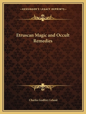 Etruscan Magic and Occult Remedies by Leland, Charles Godfrey