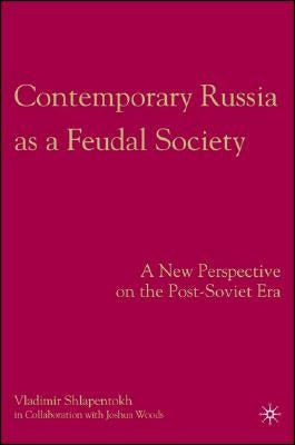 Contemporary Russia as a Feudal Society: A New Perspective on the Post-Soviet Era by Shlapentokh, V.