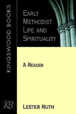 Early Methodist Life and Spirituality by Ruth, Lester