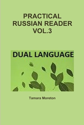 Practical Russian Reader Vol.3 by Moreton, Tamara