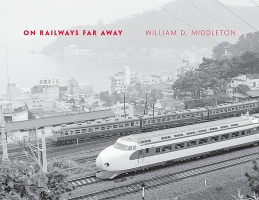 On Railways Far Away by Middleton, William D.