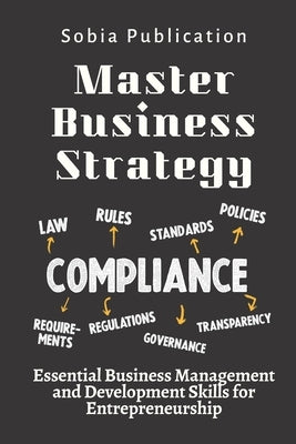 Master Business Strategy: Essential Business Management and Development Skills for Entrepreneurship by Publication, Sobia
