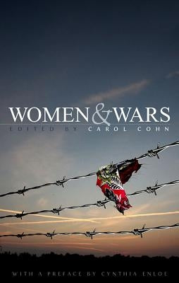 Women and Wars: Contested Histories, Uncertain Futures by Cohn, Carol