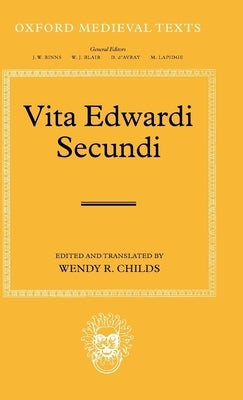 Vita Edwardi Secundi: The Life of Edward the Second by Childs, Wendy R.