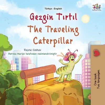 The Traveling Caterpillar (Turkish English Bilingual Book for Kids) by Coshav, Rayne
