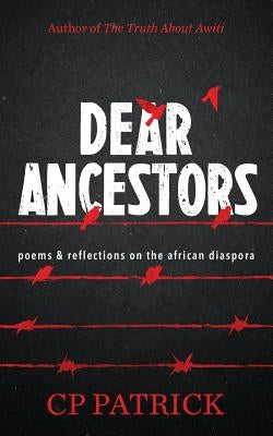 Dear Ancestors: poems & reflections on the african diaspora by Patrick, Cp
