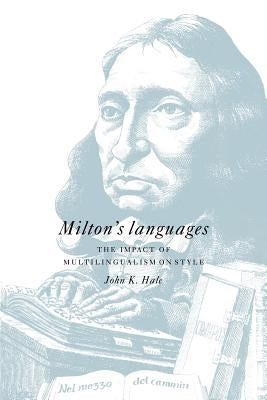 Milton's Languages: The Impact of Multilingualism on Style by Hale, John K.