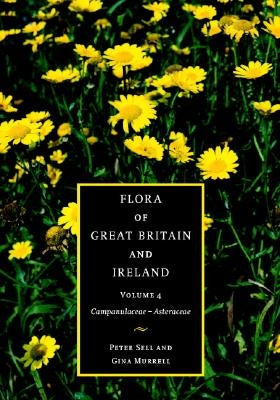 Flora of Great Britain and Ireland: Volume 4, Campanulaceae - Asteraceae by Sell, Peter