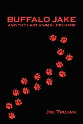 Buffalo Jake and the Last Animal Crusade by Trojan, Joe