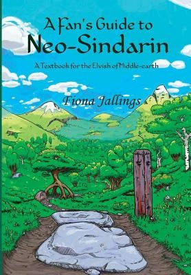 A Fan's Guide to Neo-Sindarin - A Textbook for the Elvish of Middle-earth by Jallings, Fiona