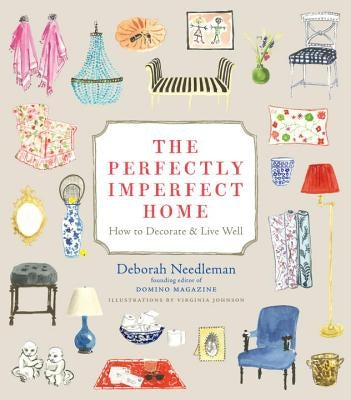 The Perfectly Imperfect Home: How to Decorate & Live Well by Needleman, Deborah