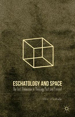 Eschatology and Space: The Lost Dimension in Theology Past and Present by Westhelle, V.