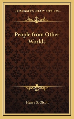People from Other Worlds by Olcott, Henry Steel