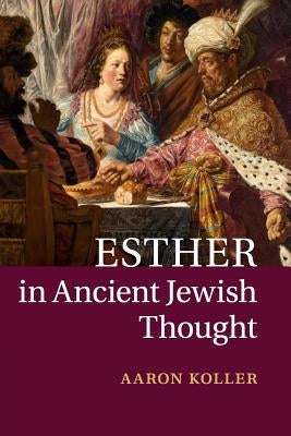 Esther in Ancient Jewish Thought by Koller, Aaron