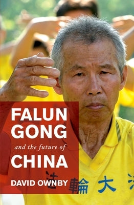 Falun Gong and the Future of China by Ownby, David