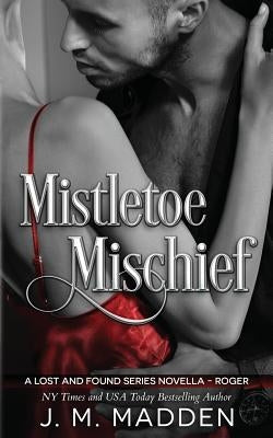 Mistletoe Mischief: A Lost and Found Series novella by Madden, J. M.