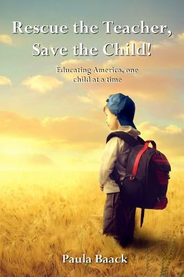 Rescue the Teacher, Save the Child! by Baack, Paula