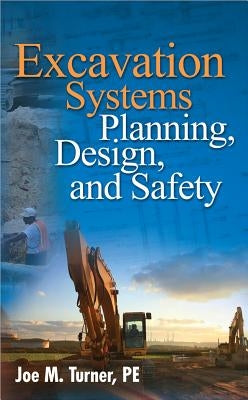 Excavation Systems Planning, Design, and Safety by Turner, Joe