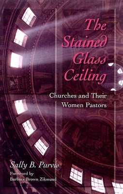 Stained-Glass Ceiling: Churches and Their Women Pastors by Purvis, Sally B.