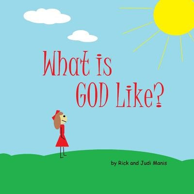What is God Like? by Manis, Rick and Judi