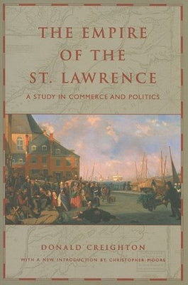 The Empire of the St. Lawrence: A Study in Commerce and Politics by Moore, Christopher H.