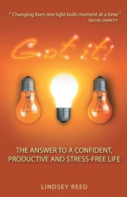 Got It!: The Answer to a Confident, Productive & Stress-Free Life by Reed, Lindsey
