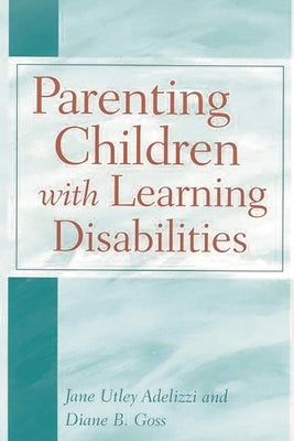 Parenting Children with Learning Disabilities by Adelizzi, Jane Utley