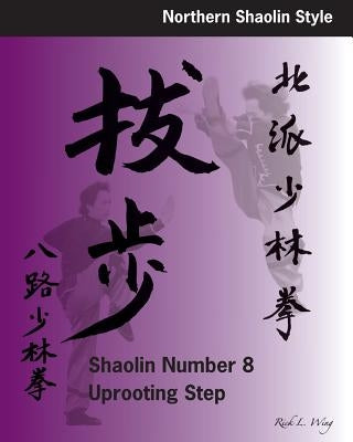 Shaolin #8 Uprooting Step by Wing, Rick L.