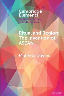 Ritual and Region: The Invention of ASEAN by Davies, Mathew