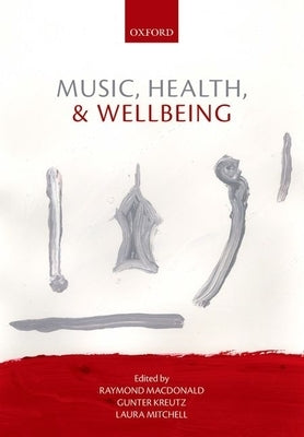 Music, Health, and Wellbeing by MacDonald, Raymond