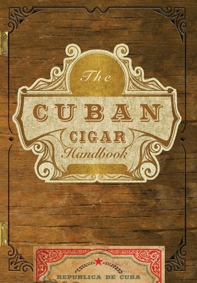 The Cuban Cigar Handbook: The Discerning Aficionado's Guide to the Best Cuban Cigars in the World by Speranza, Matteo