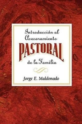 Introducción Al Asesoramiento Pastoral de la Familia Aeth: Introduction to Pastoral Family Counseling Spanish by Maldonado, Jorge E.