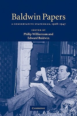 Baldwin Papers: A Conservative Statesman, 1908-1947 by Williamson, Philip