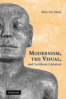 Modernism, the Visual & Caribb Lit by Emery, Mary Lou