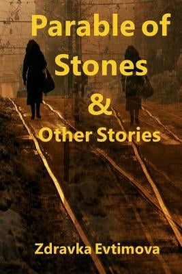 Parable of Stones & Other Stories by Evtimova, Zdravka