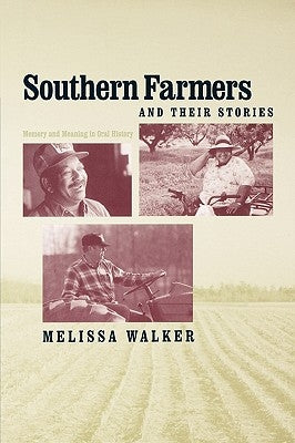 Southern Farmers and Their Stories: Memory and Meaning in Oral History by Walker, Melissa
