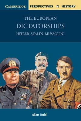 The European Dictatorships: Hitler, Stalin, Mussolini by Todd, Allan