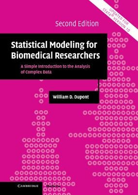 Statistical Modeling for Biomedical Researchers: A Simple Introduction to the Analysis of Complex Data by DuPont, William D.
