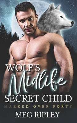 Wolf's Midlife Secret Child by Ripley, Meg