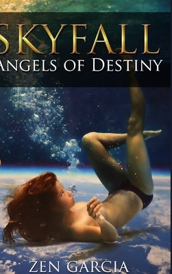 Skyfall: Angels of Destiny by Garcia, Zen