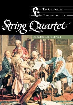 The Cambridge Companion to the String Quartet by Stowell, Robin