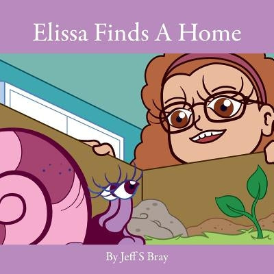 Elissa Finds A Home: Elissa the Curious Snail Series Volume 3 by Bray, Jeff S.