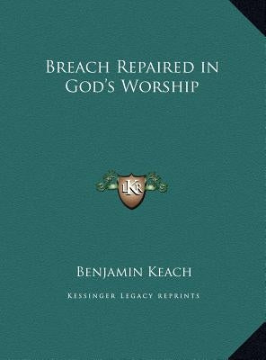 Breach Repaired in God's Worship by Keach, Benjamin