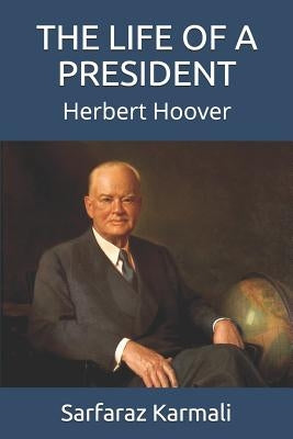 The Life of a President: Herbert Hoover by Karmali, Sarfaraz