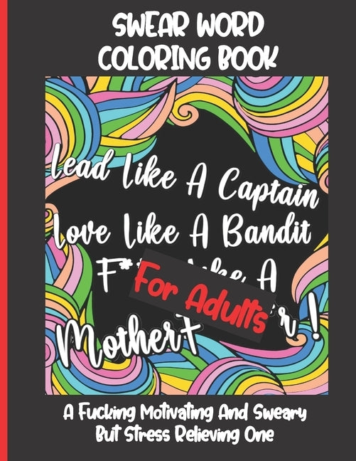 Swear Word Coloring Book for Adults: A Fucking Motivating And Sweary But Stress Relieving One - Funny, Hilarious And Inspiring Quotes And Patterns - G by In Color, Fun