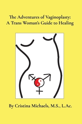 The Adventures of Vaginoplasty: A Trans Woman's Guide to Healing by Michaels, Cristina