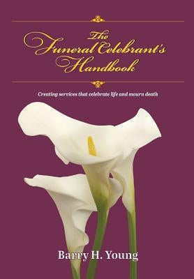 The Funeral Celebrant's Handbook by Young, Barry H.