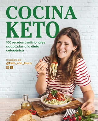 Cocina Keto: 100 Recetas Tradicionales Adaptadas a la Dieta Cetogénica / The Ket O Kitchen: 100 Traditional Recipes Modified for the Ketogenic Diet by Garat, Laura